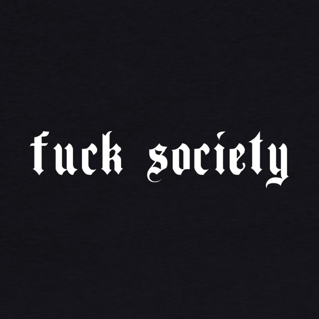 Aesthetic Grunge Fuck Society Grunge Clothing by wbdesignz